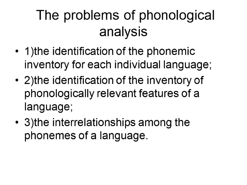 The problems of phonological analysis 1)the identification of the phonemic inventory for each individual